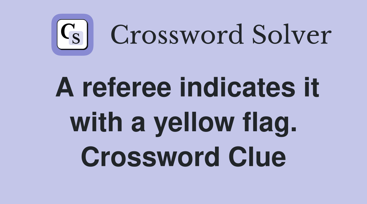 A referee indicates it with a yellow flag. Crossword Clue