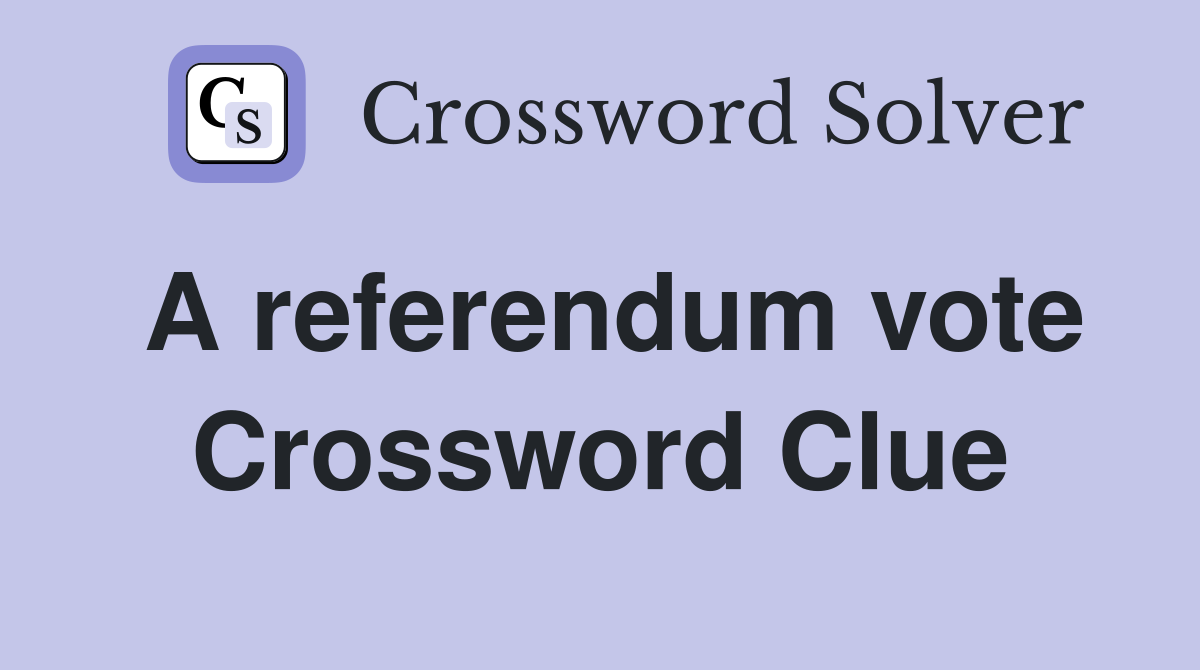A referendum vote Crossword Clue