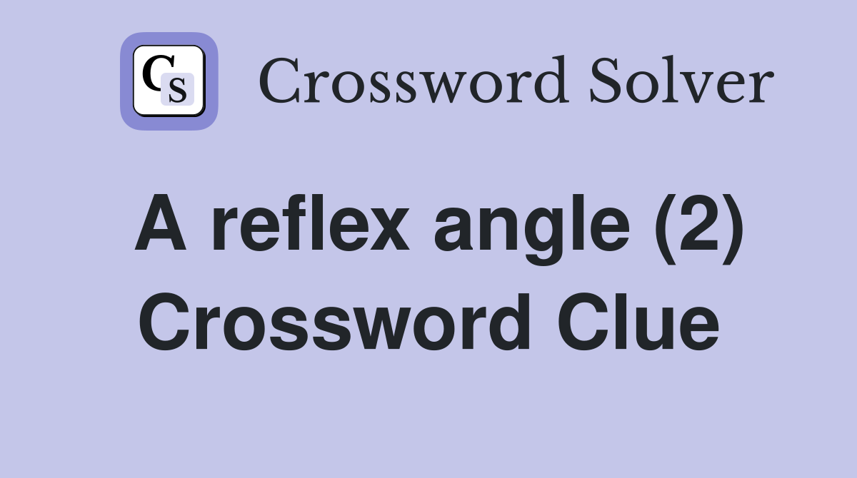 A reflex angle (2) Crossword Clue