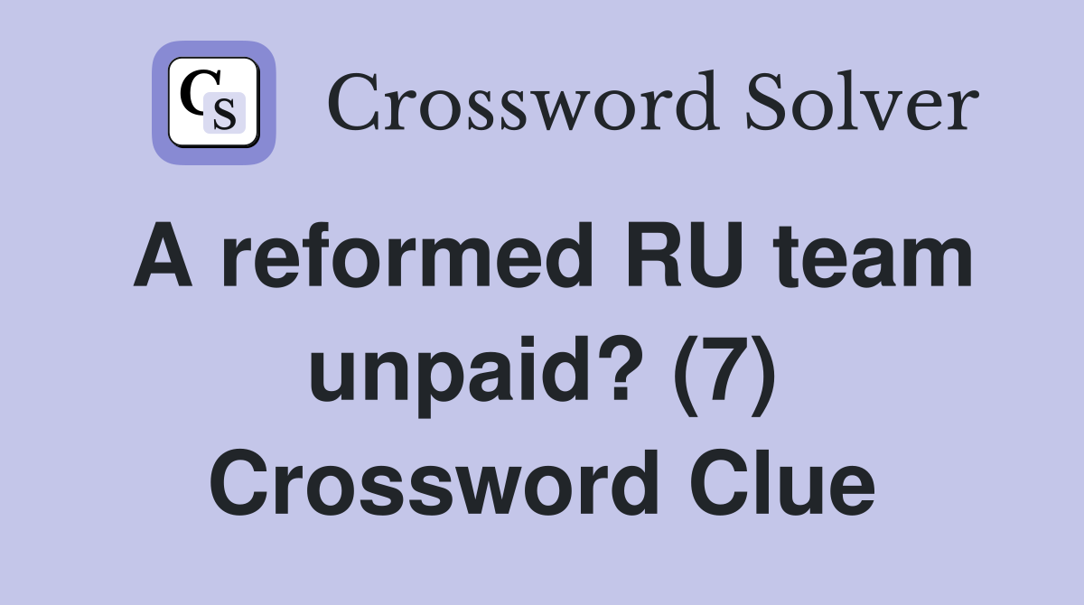 A reformed RU team unpaid? (7) Crossword Clue