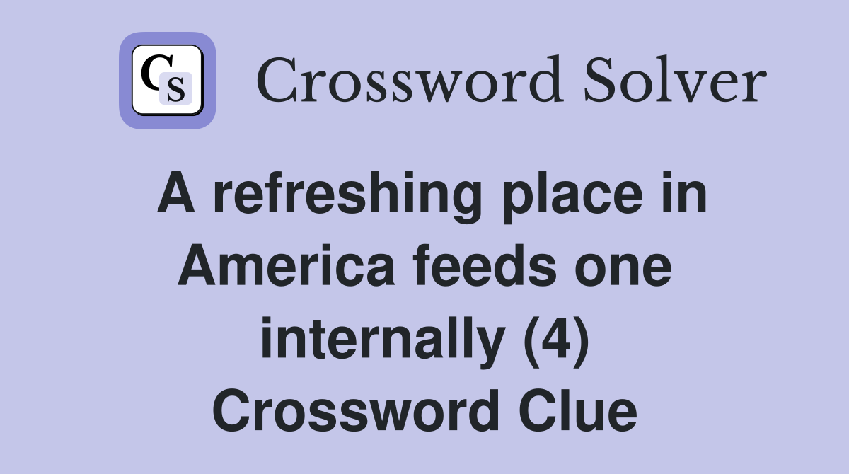 A refreshing place in America feeds one internally (4) Crossword Clue