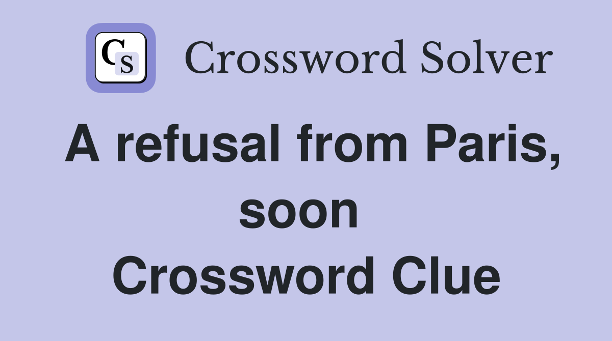 A refusal from Paris, soon  Crossword Clue