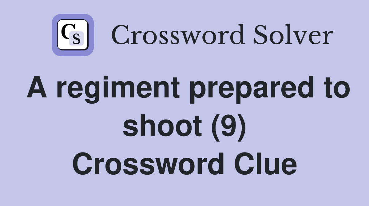 A regiment prepared to shoot (9) Crossword Clue