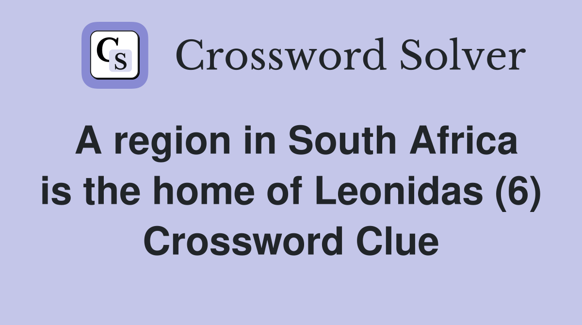 A region in South Africa is the home of Leonidas (6) Crossword Clue