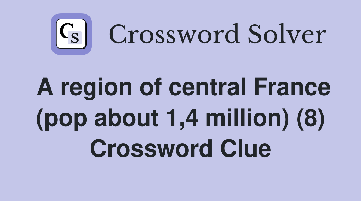 A region of central France (pop about 1,4 million) (8) Crossword Clue