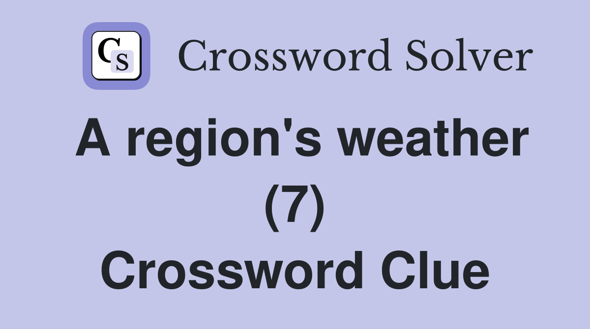 A region's weather (7) Crossword Clue