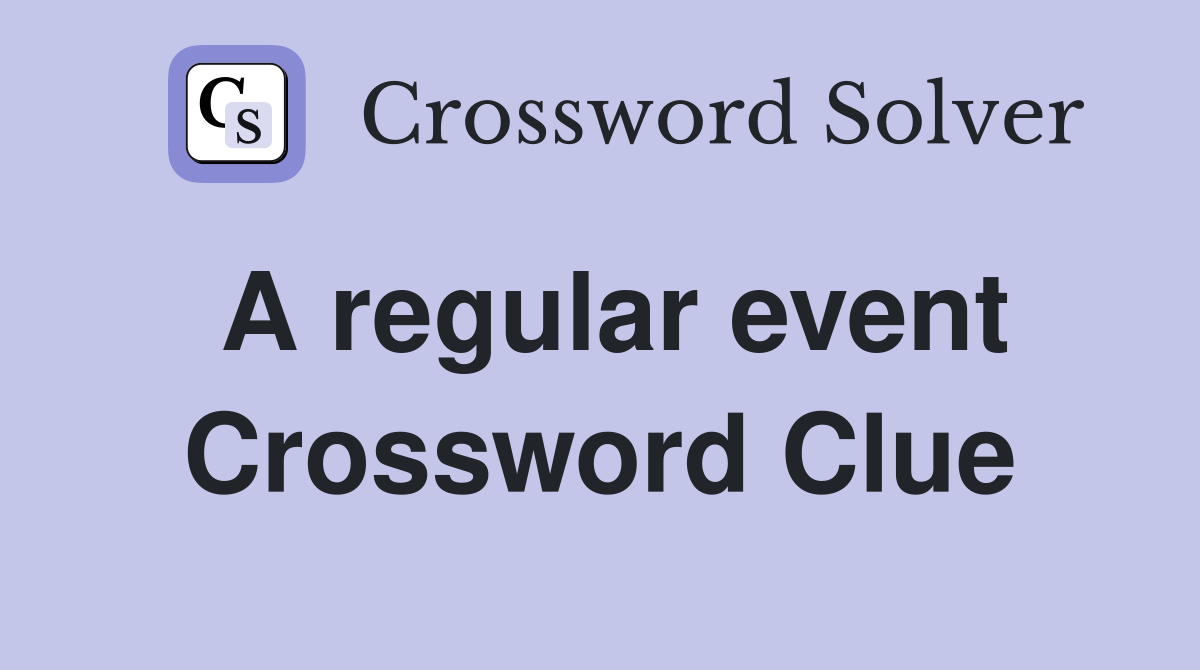 A regular event Crossword Clue