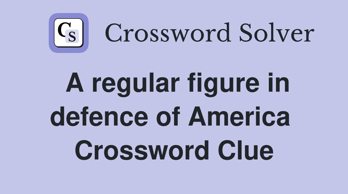 A regular figure in defence of America  Crossword Clue