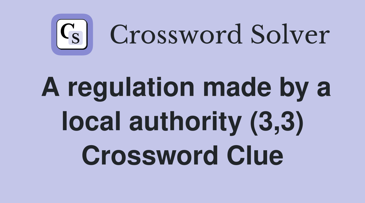 A regulation made by a local authority (3,3) Crossword Clue