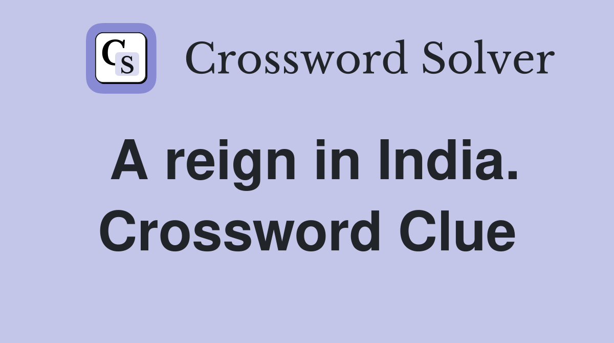 A reign in India. Crossword Clue