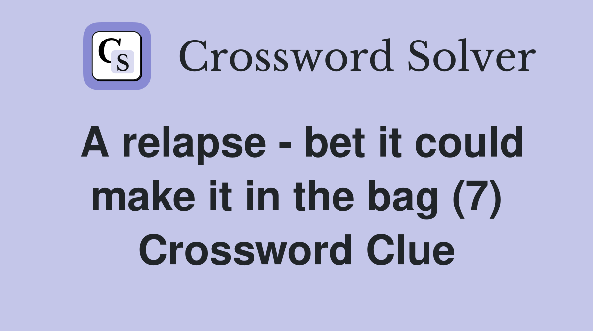A relapse - bet it could make it in the bag (7) Crossword Clue