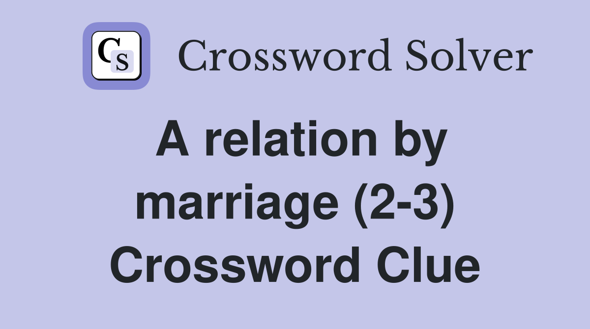 A relation by marriage (2-3) Crossword Clue