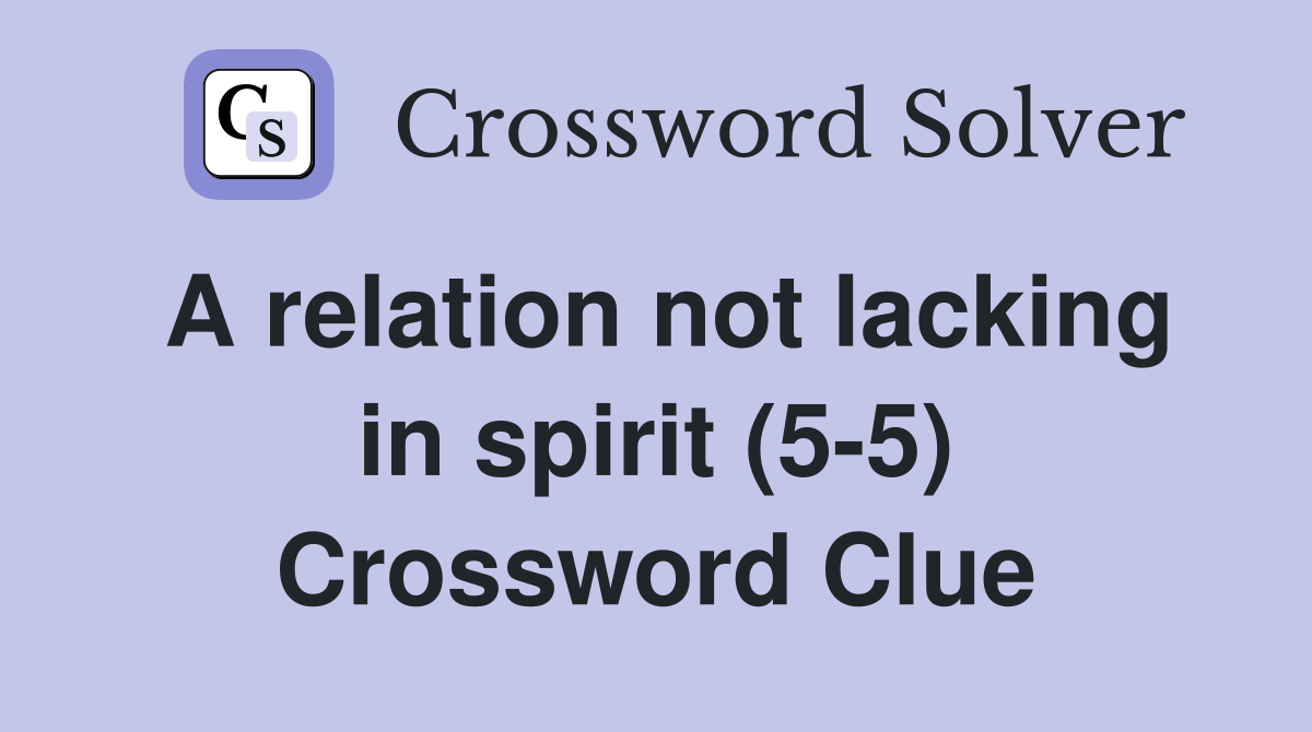 A relation not lacking in spirit (5-5) Crossword Clue