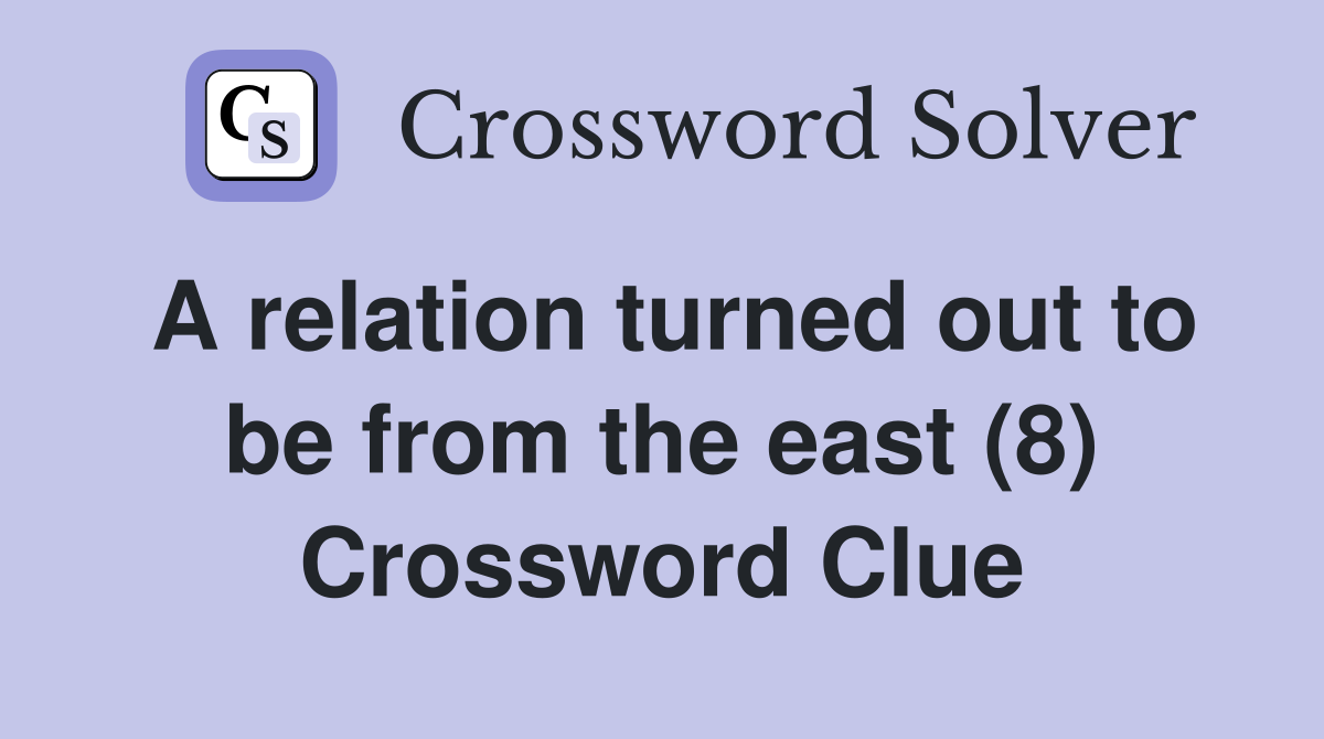 A relation turned out to be from the east (8) Crossword Clue