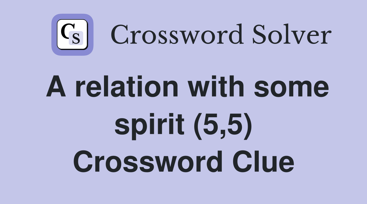 A relation with some spirit (5,5) Crossword Clue