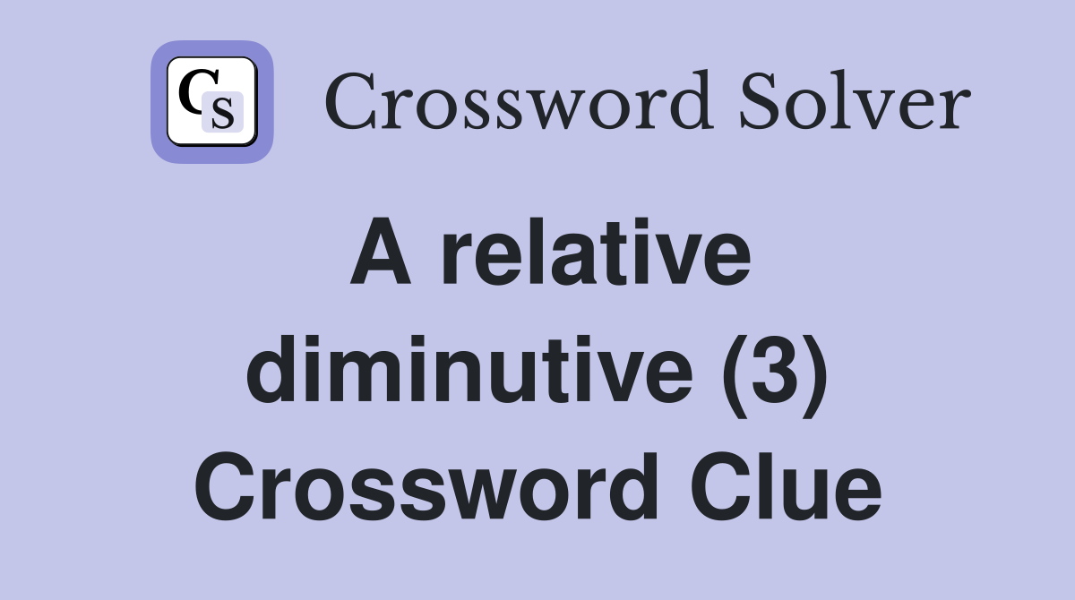 A relative diminutive (3) Crossword Clue