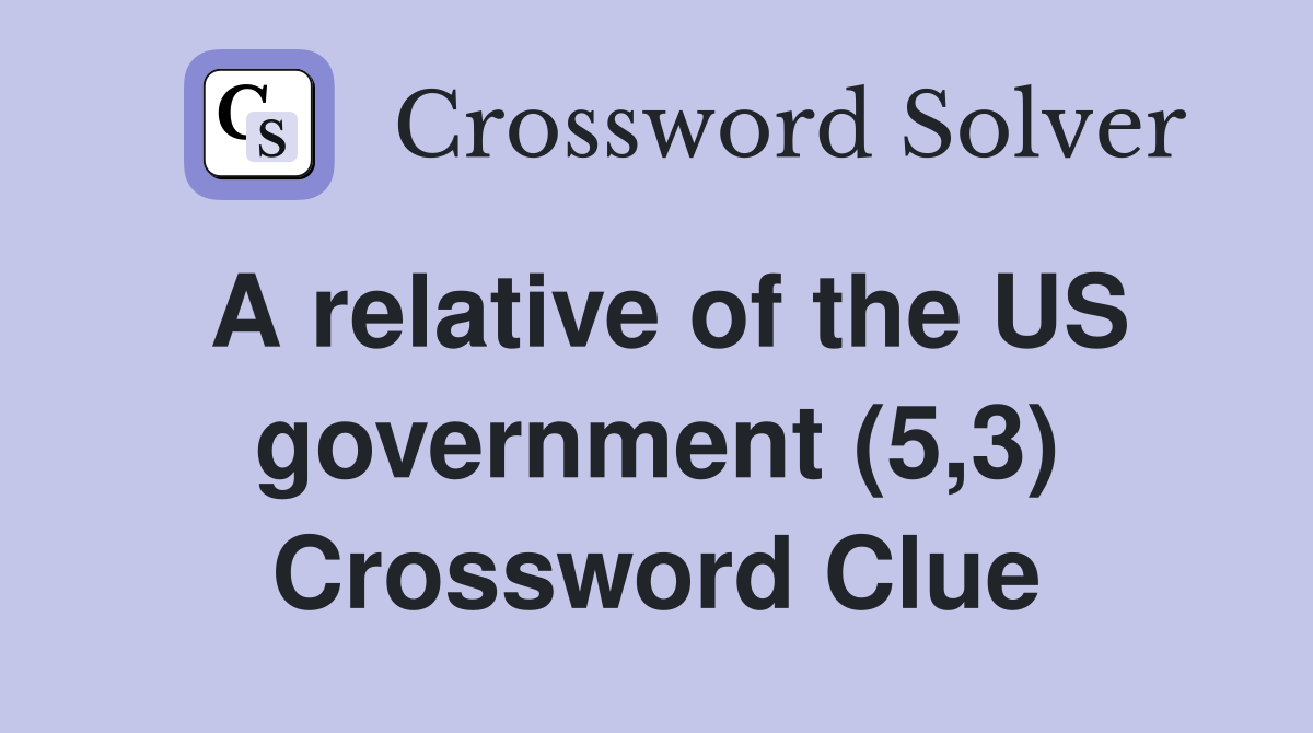 A relative of the US government (5,3) Crossword Clue