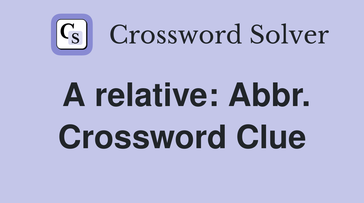 A relative: Abbr. Crossword Clue