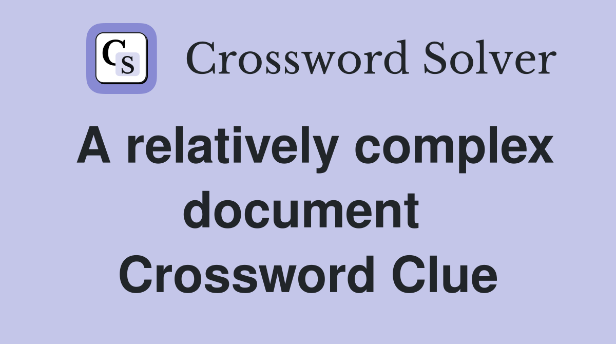 A relatively complex document  Crossword Clue