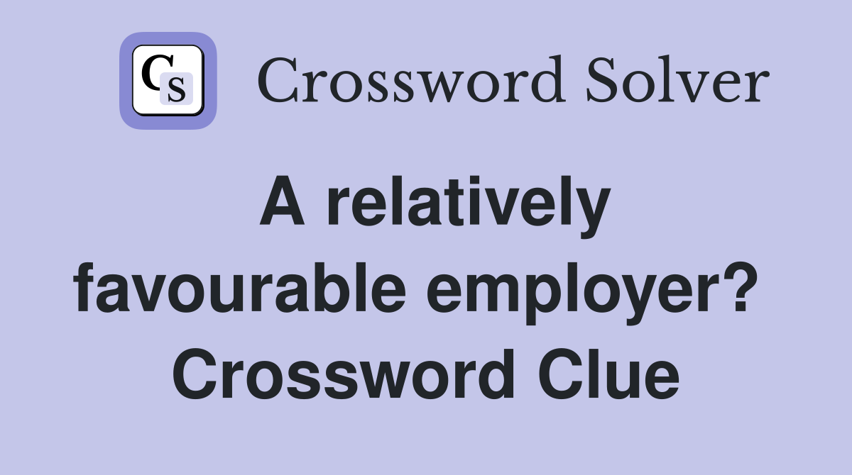 A relatively favourable employer?  Crossword Clue