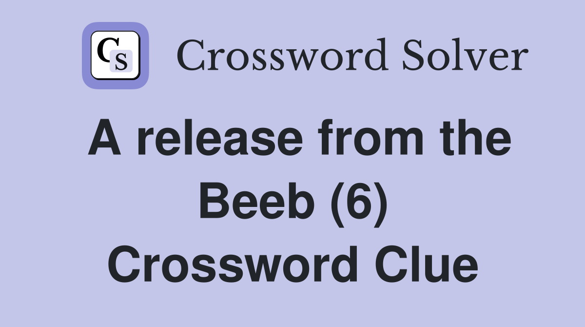 A release from the Beeb (6) Crossword Clue