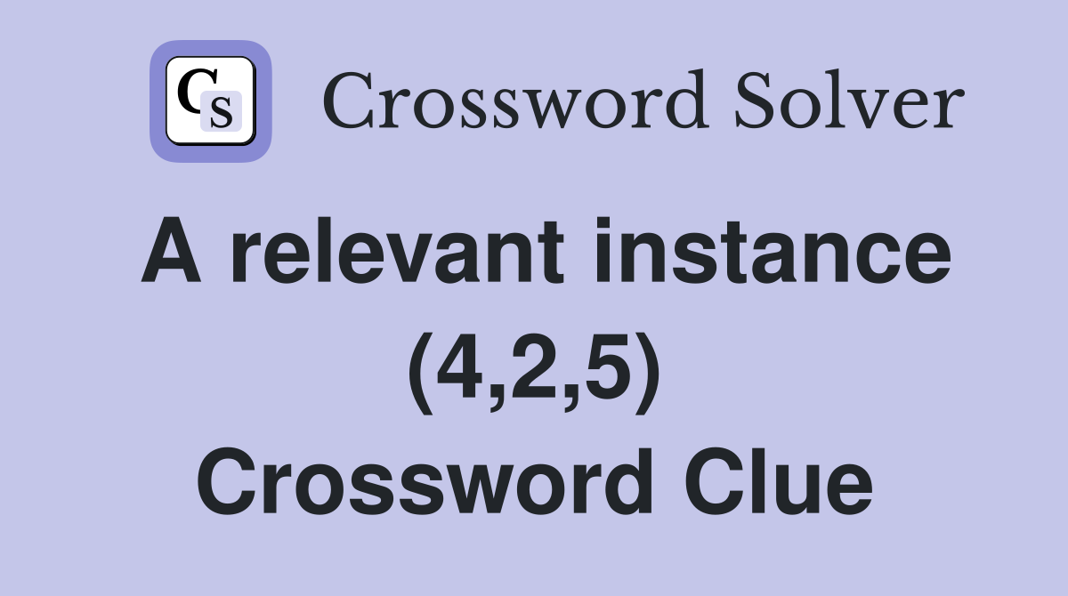 A relevant instance (4,2,5) Crossword Clue