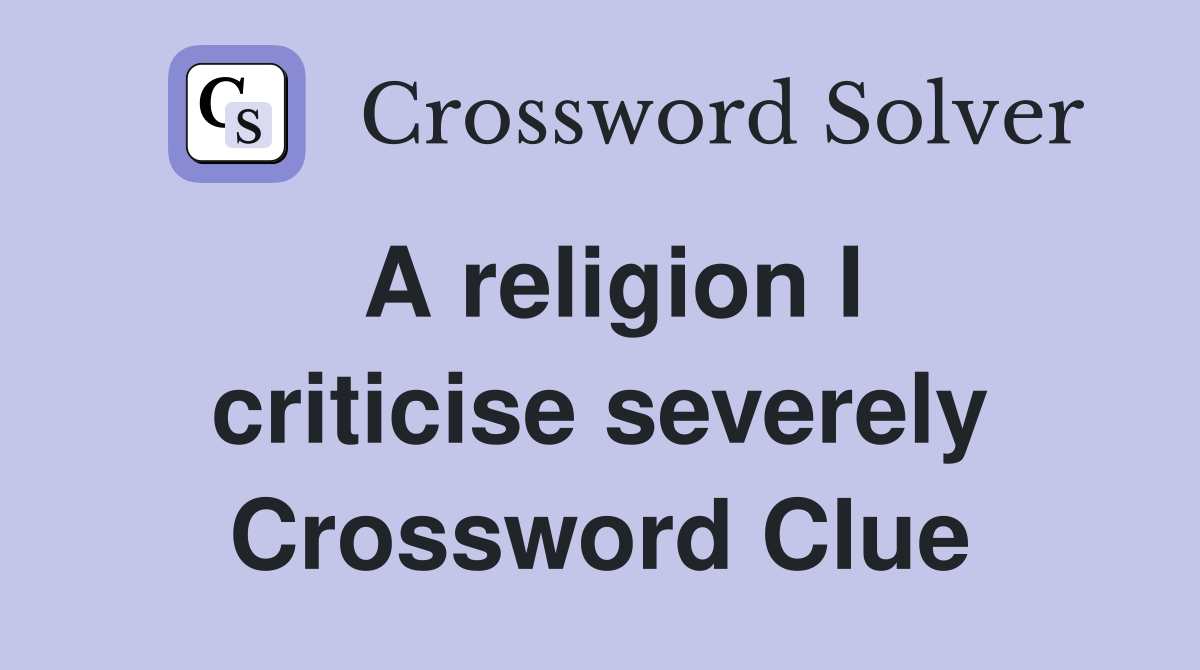 A religion I criticise severely Crossword Clue