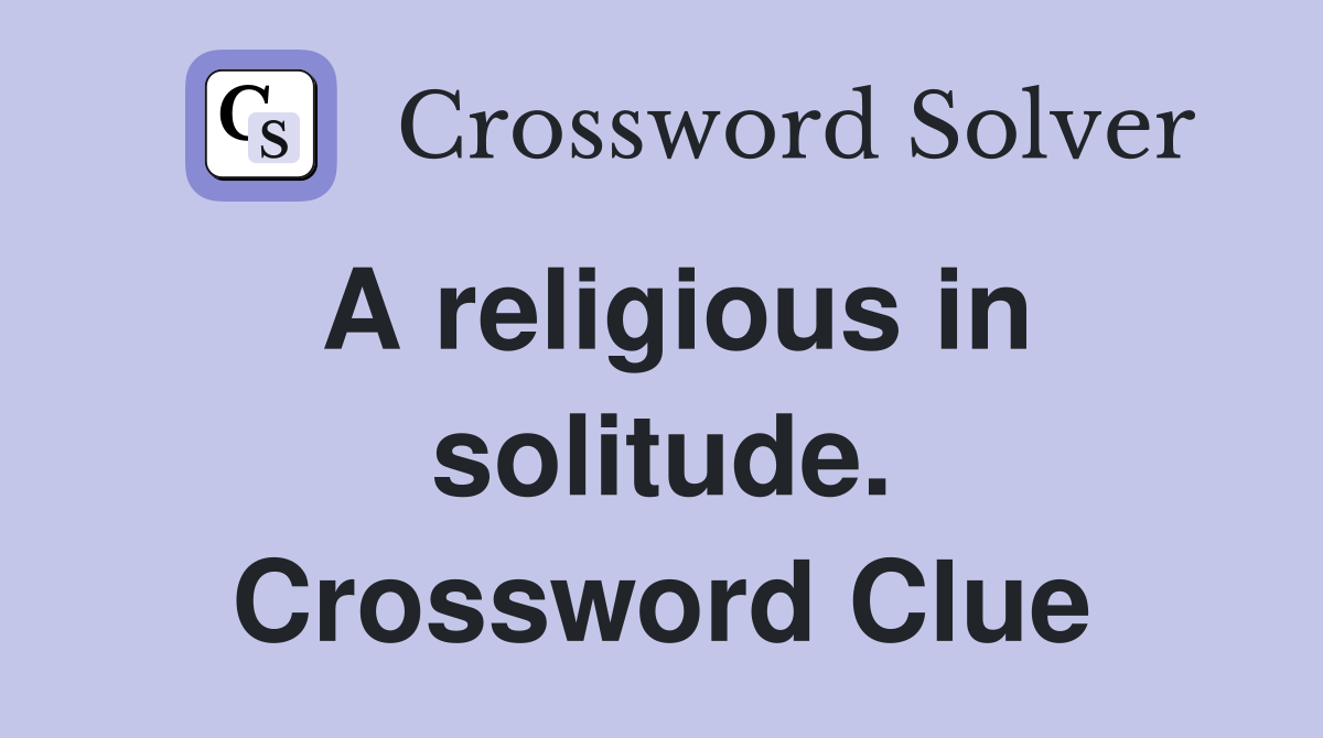 A religious in solitude. Crossword Clue