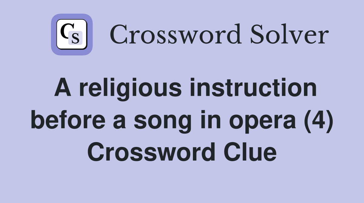 A religious instruction before a song in opera (4) Crossword Clue