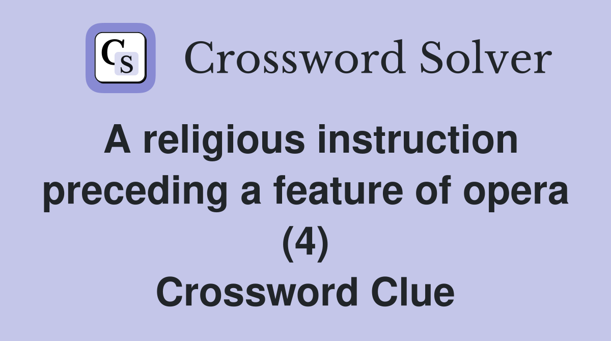 A religious instruction preceding a feature of opera (4) Crossword Clue