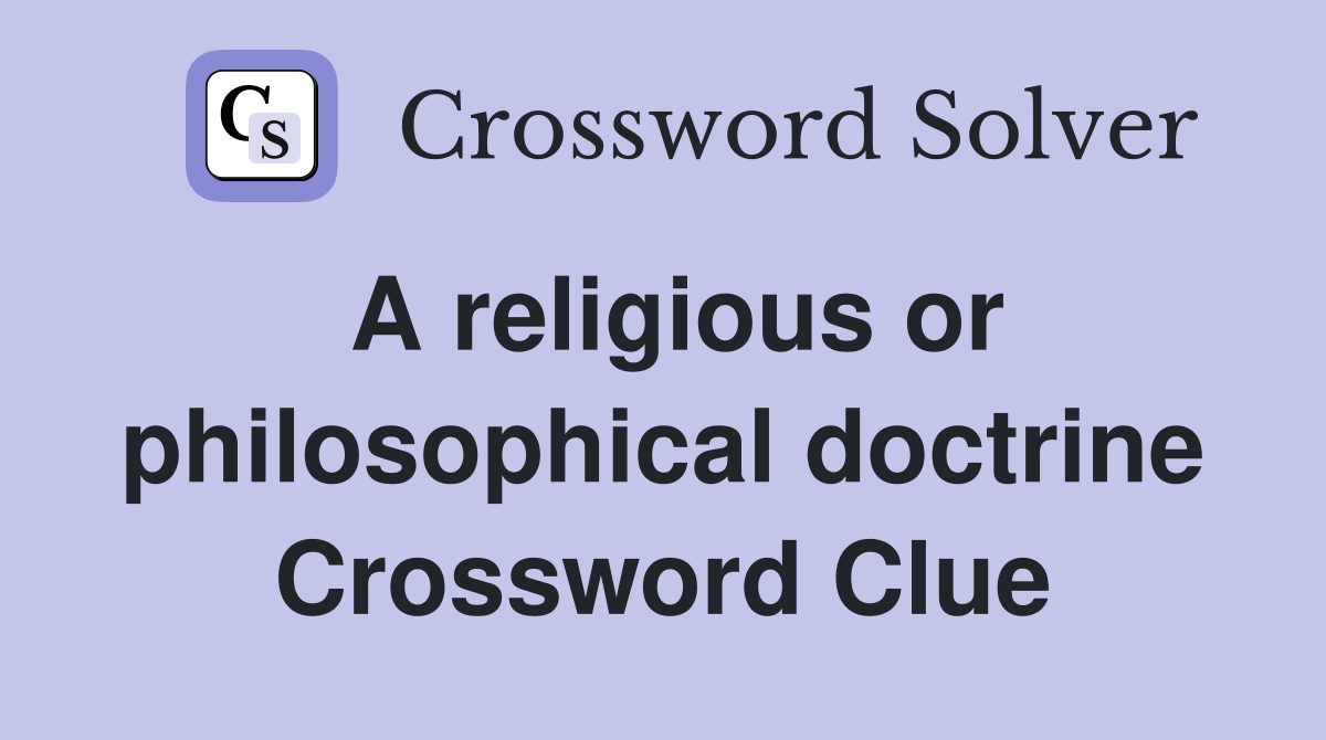 A religious or philosophical doctrine Crossword Clue