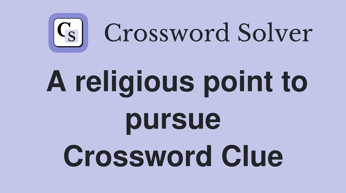 A religious point to pursue Crossword Clue