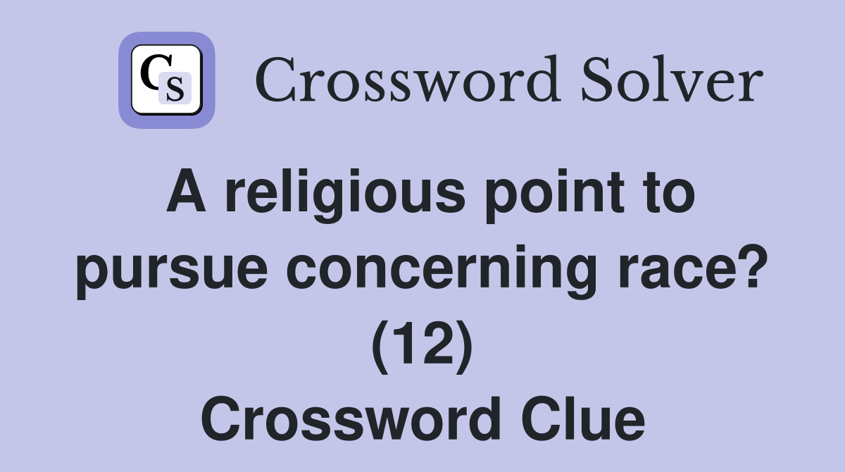 A religious point to pursue concerning race? (12) Crossword Clue