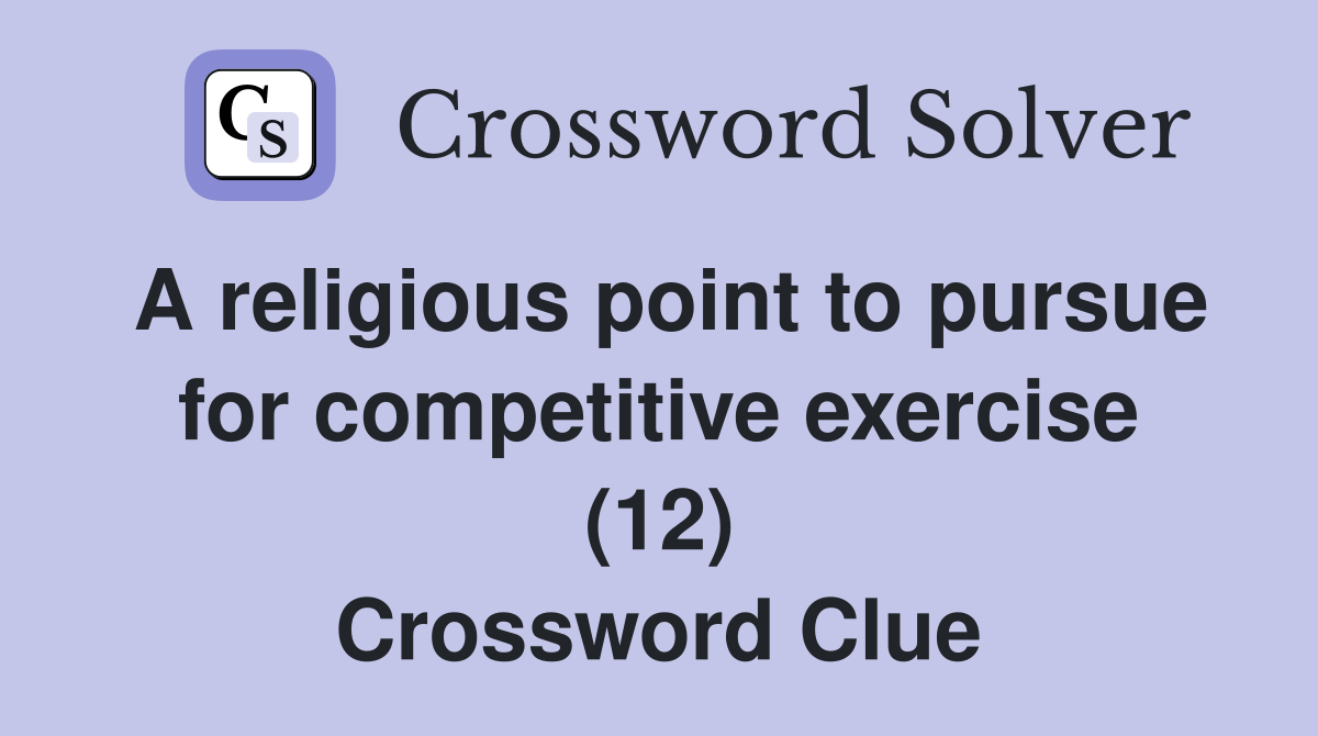 A religious point to pursue for competitive exercise (12) Crossword Clue