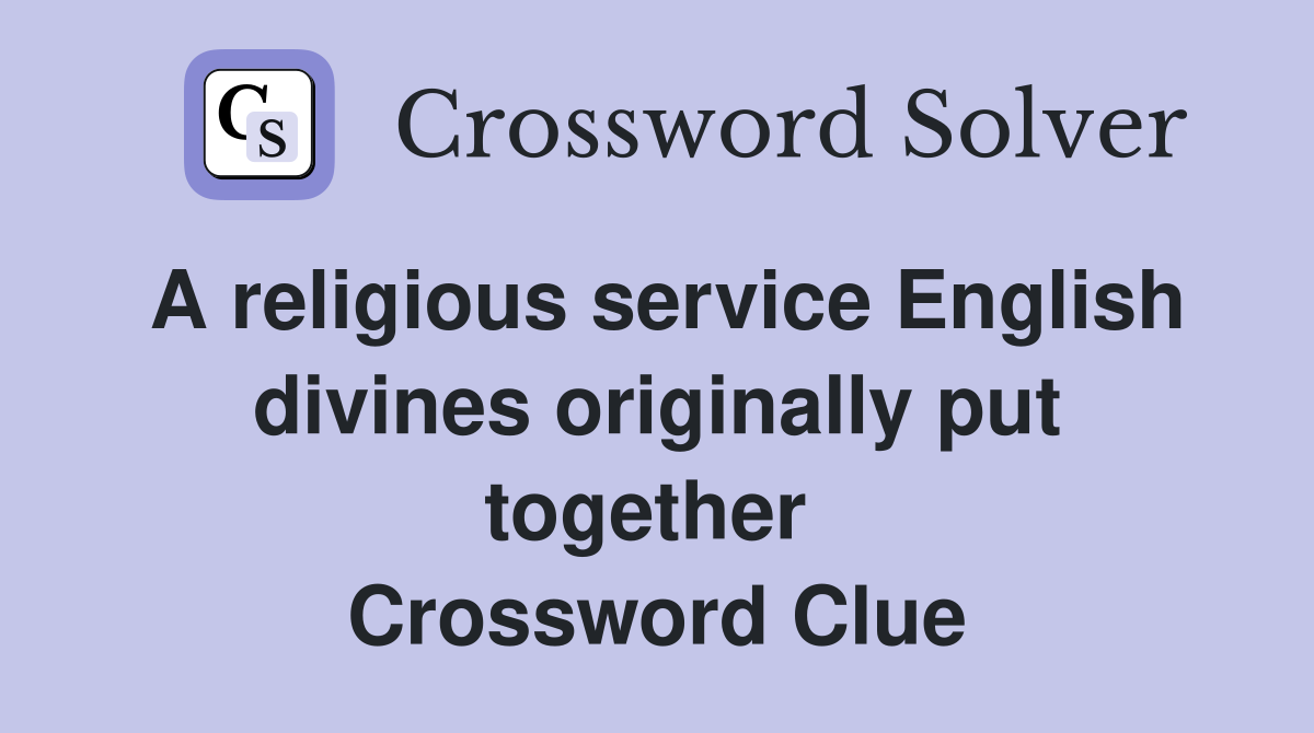 A religious service English divines originally put together  Crossword Clue