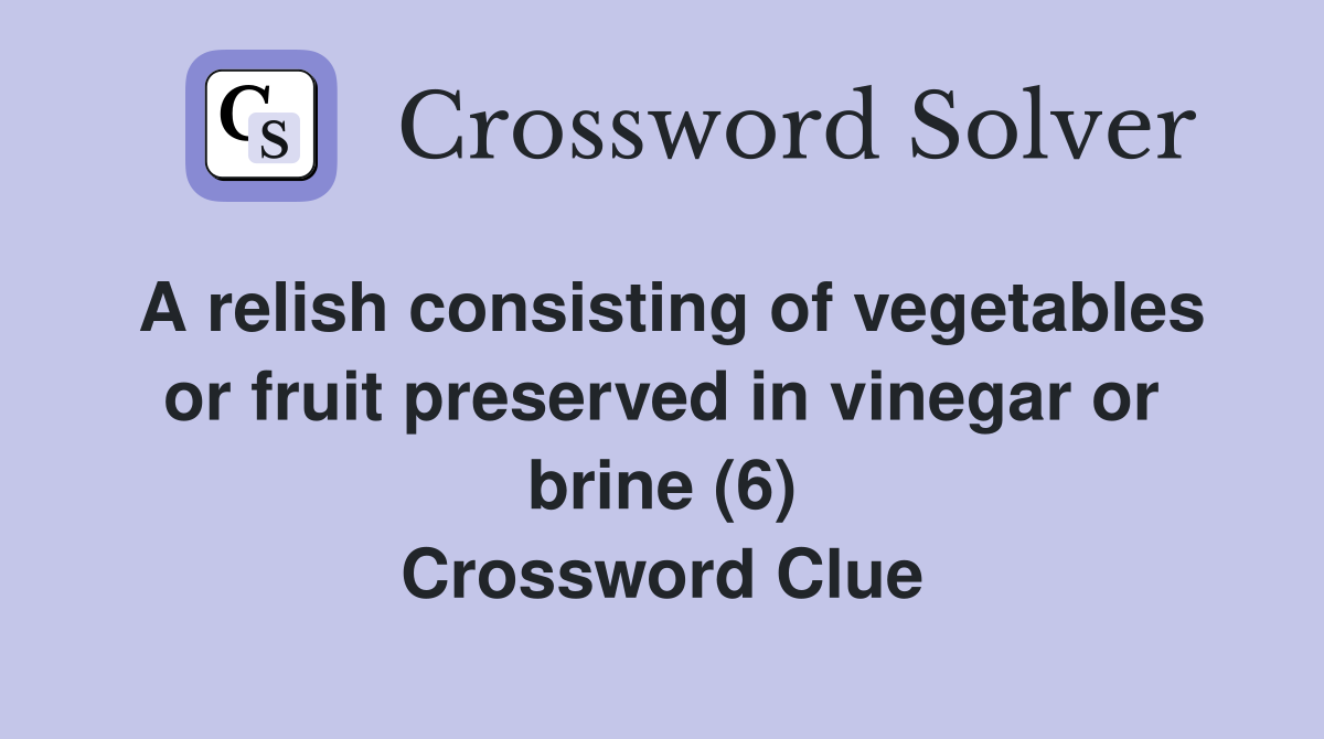 A relish consisting of vegetables or fruit preserved in vinegar or