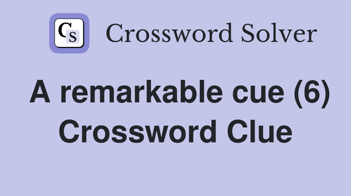 A remarkable cue (6) Crossword Clue