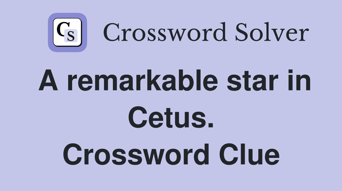 A remarkable star in Cetus. Crossword Clue