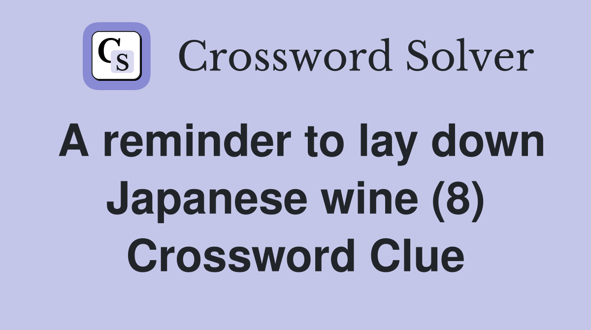 A reminder to lay down Japanese wine (8) Crossword Clue