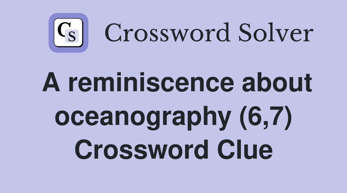 A reminiscence about oceanography (6,7) Crossword Clue