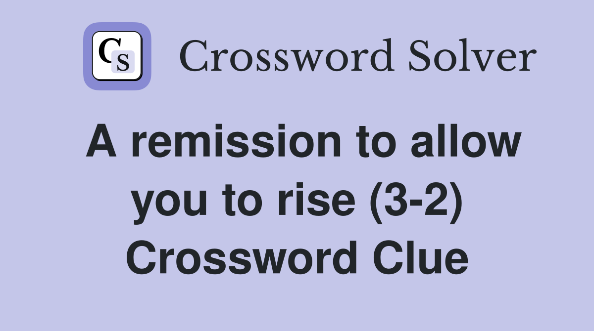 A remission to allow you to rise (3-2) Crossword Clue