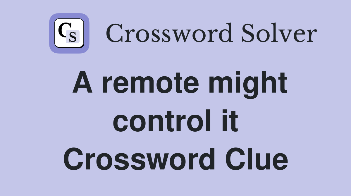A remote might control it Crossword Clue