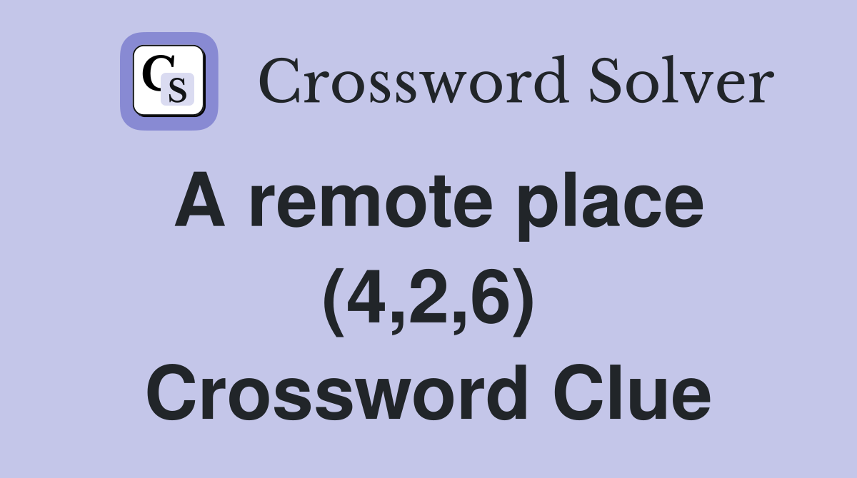 A remote place (4,2,6) Crossword Clue