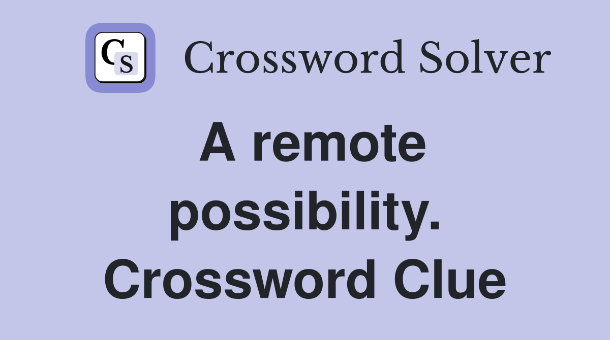 A remote possibility. Crossword Clue