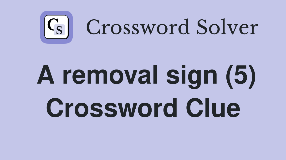 A removal sign (5) Crossword Clue