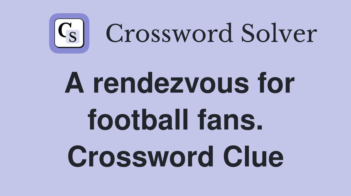 A rendezvous for football fans. Crossword Clue