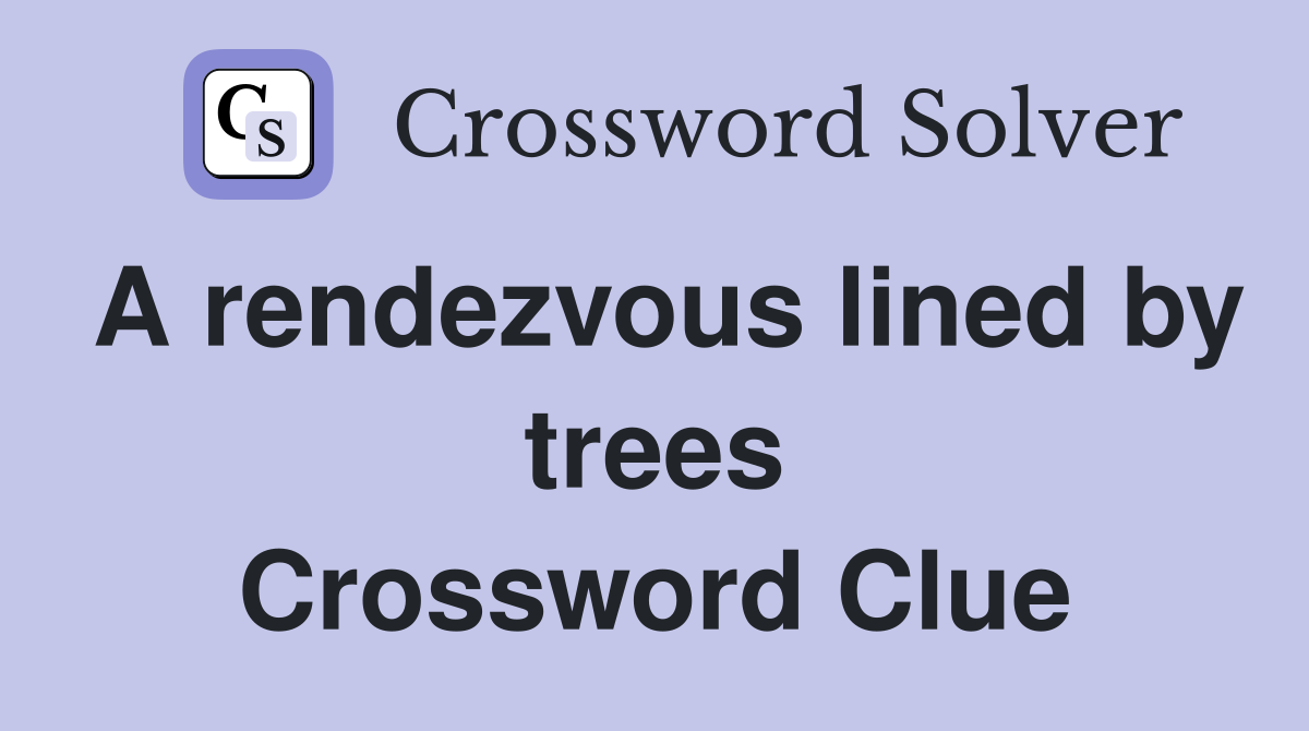 A rendezvous lined by trees Crossword Clue