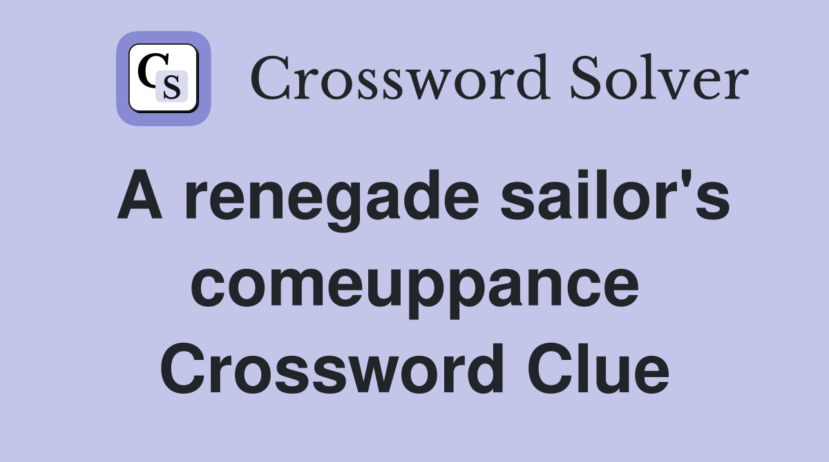 A renegade sailor's comeuppance Crossword Clue