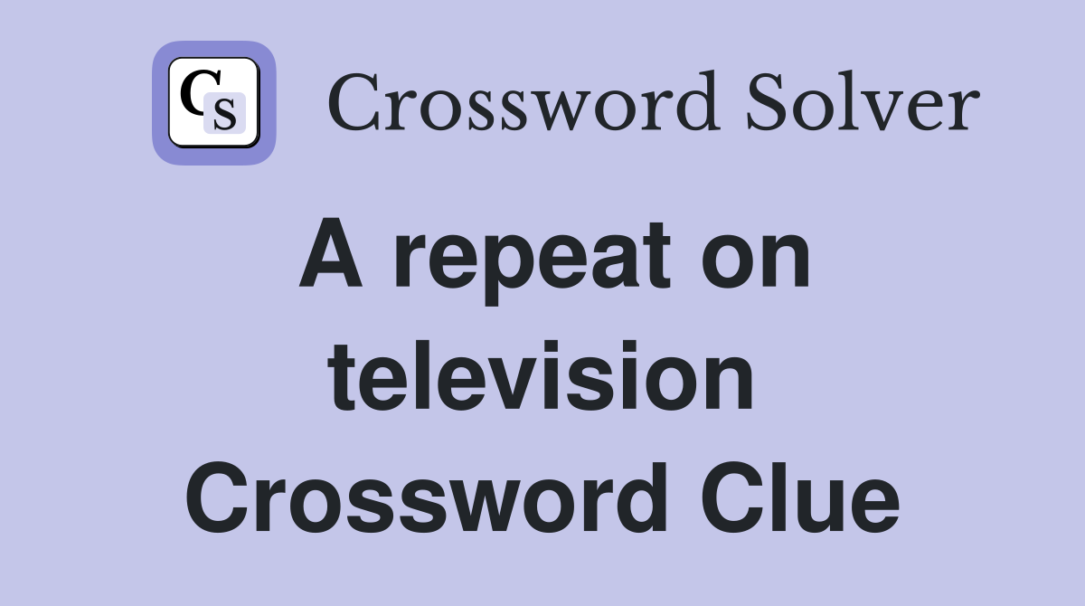 A repeat on television Crossword Clue