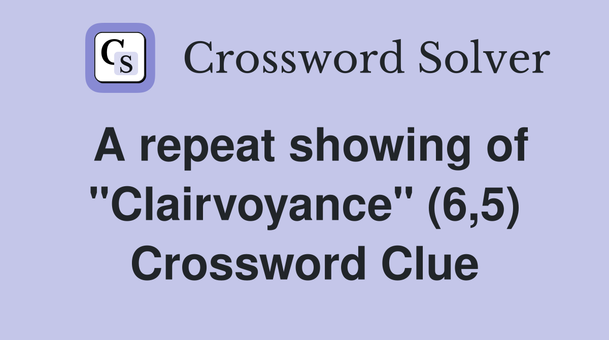 A repeat showing of "Clairvoyance" (6,5) Crossword Clue